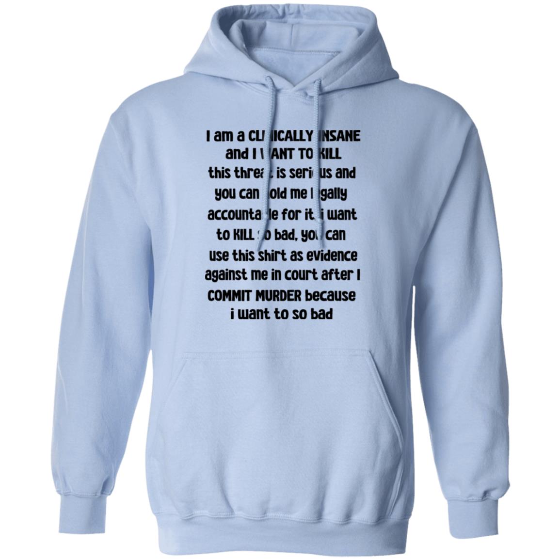 I Am A Clinically Insane And I Want To Kill Shirt, Hoodie, Tank