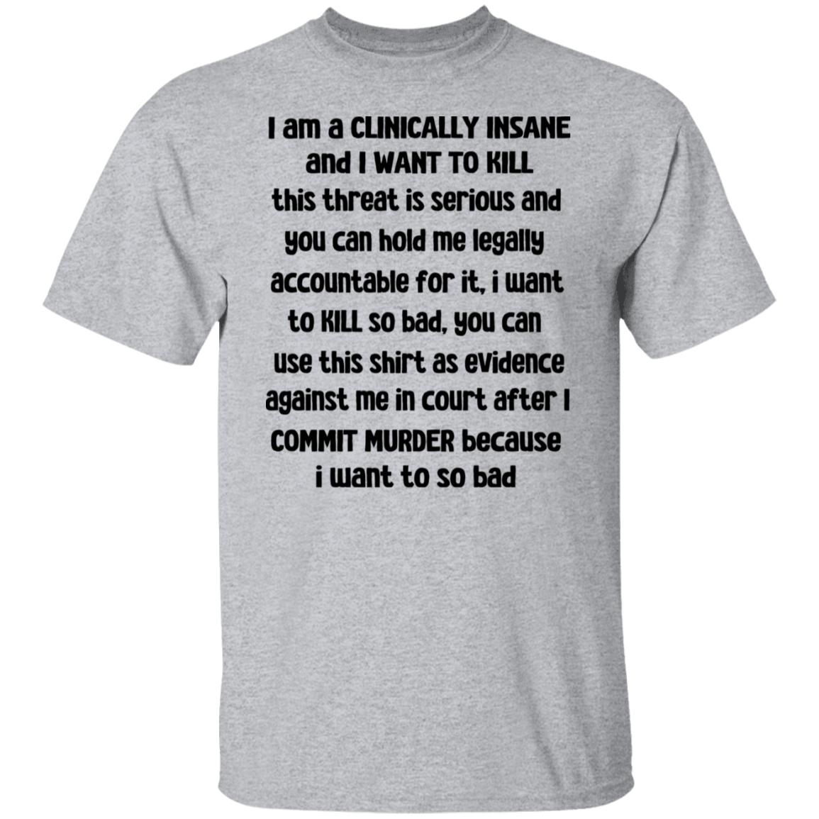 I Am A Clinically Insane And I Want To Kill Shirt, Hoodie, Tank