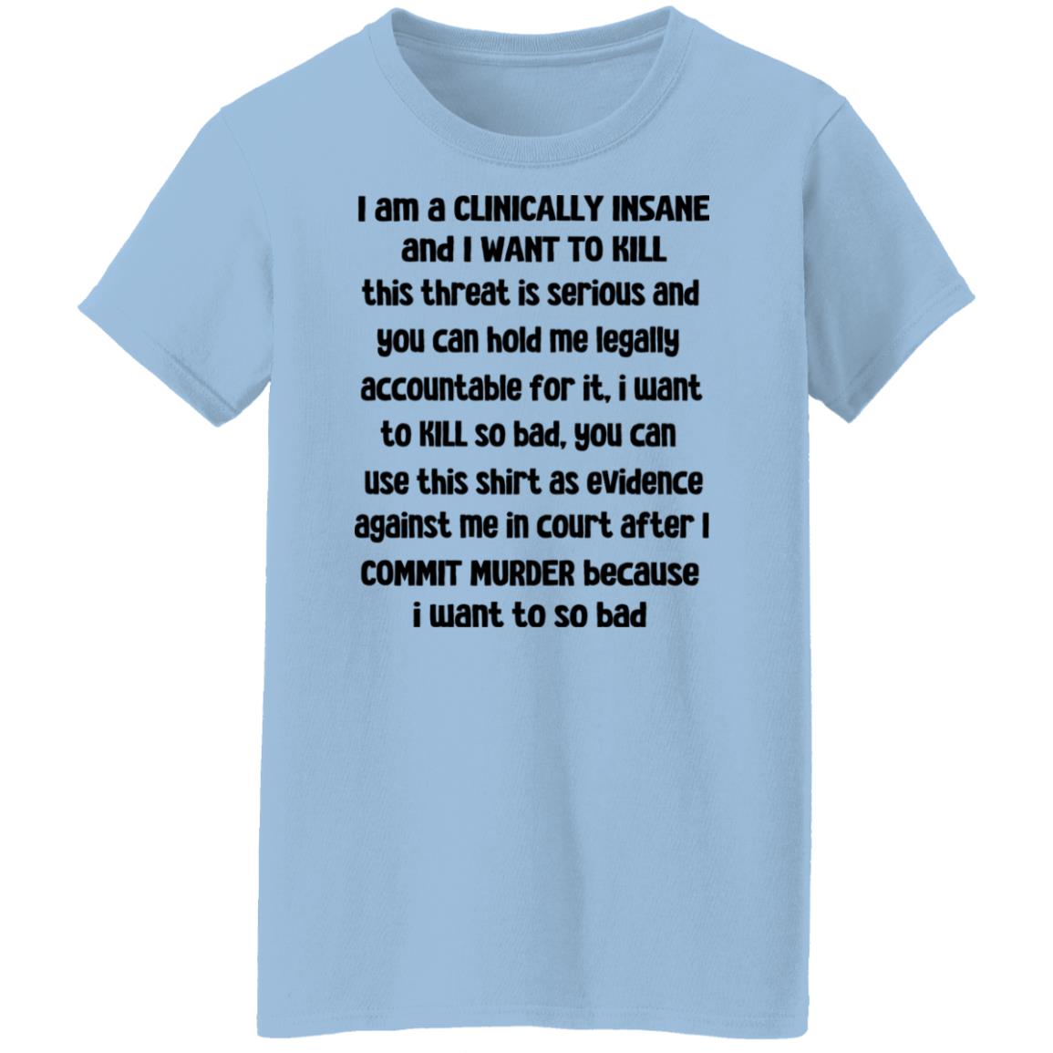 I Am A Clinically Insane And I Want To Kill Shirt, Hoodie, Tank