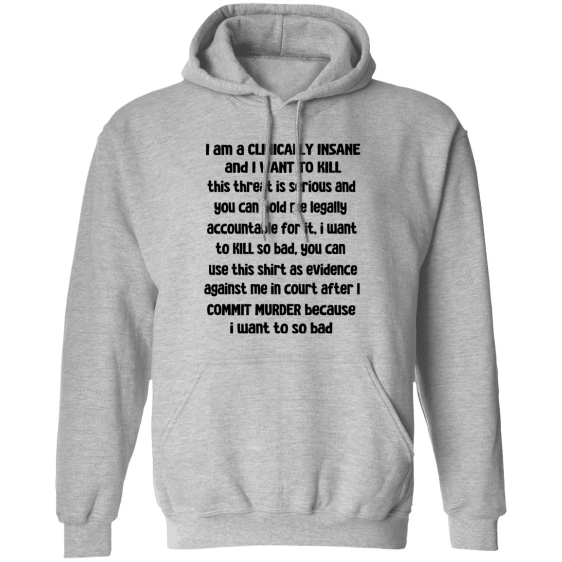 I Am A Clinically Insane And I Want To Kill Shirt, Hoodie, Tank