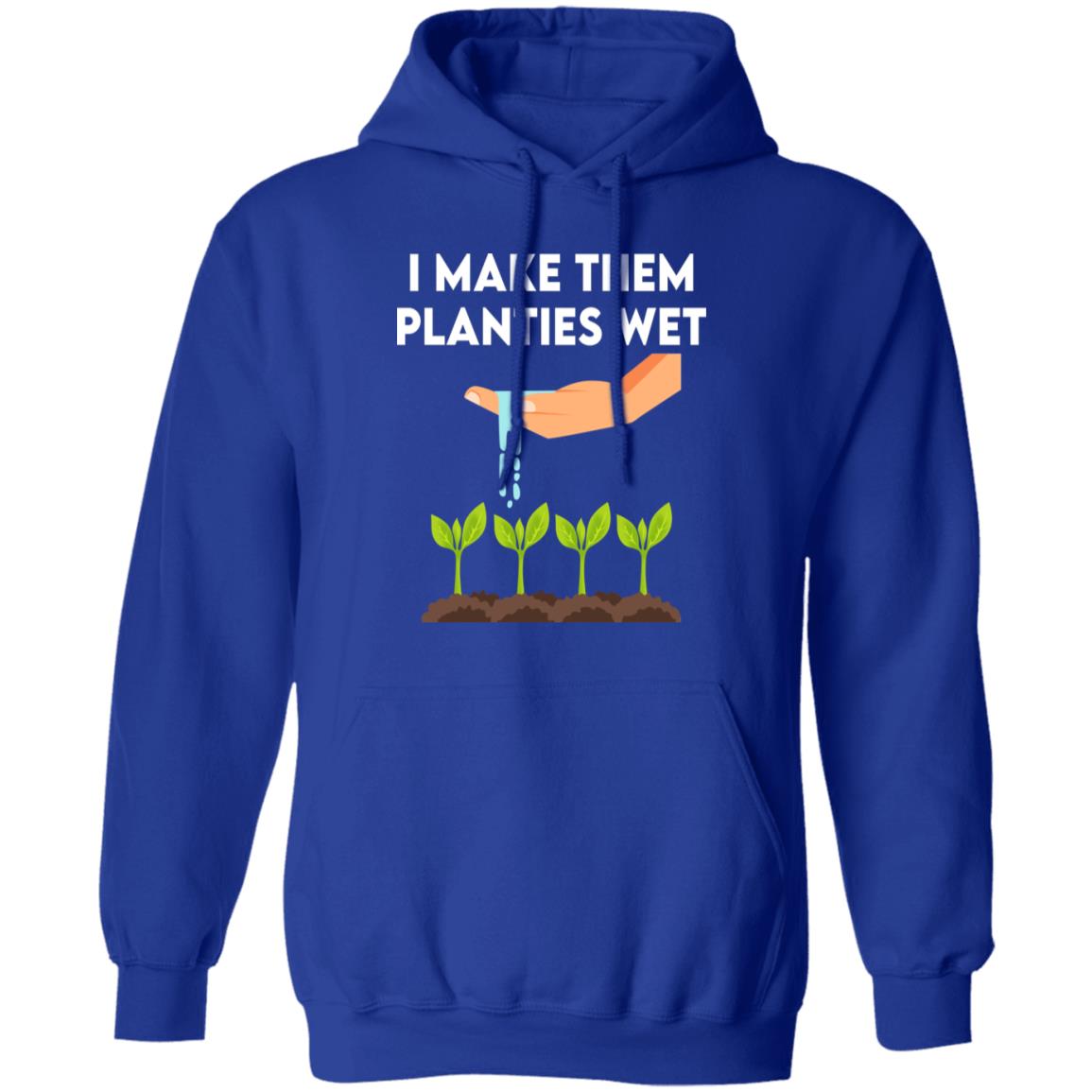 I Make Them Planties Wet Shirt, Hoodie, Tank