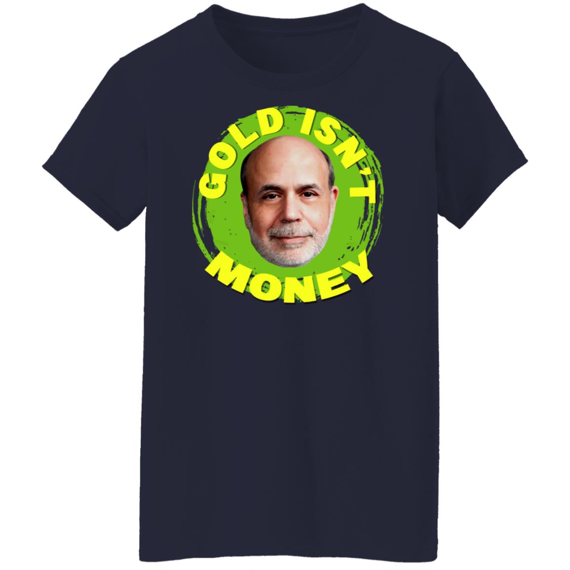 Gold Isn’t Money Ben Bernanke Shirt, Hoodie, Tank