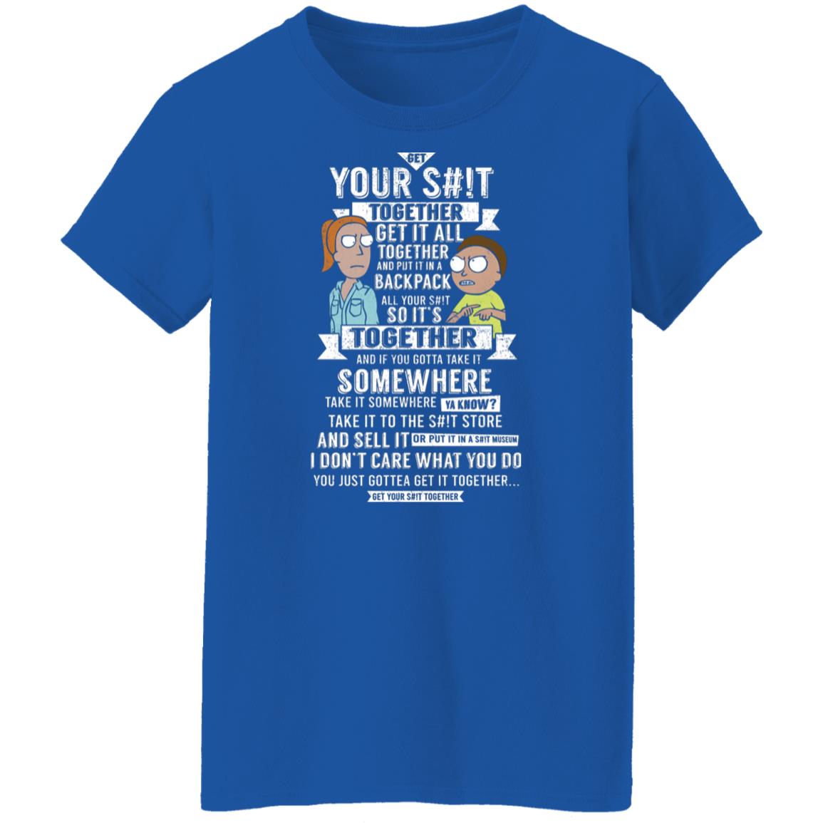 Get Your Shit Together Get It All Together And Put It In Backpack Shirt, Hoodie, Tank
