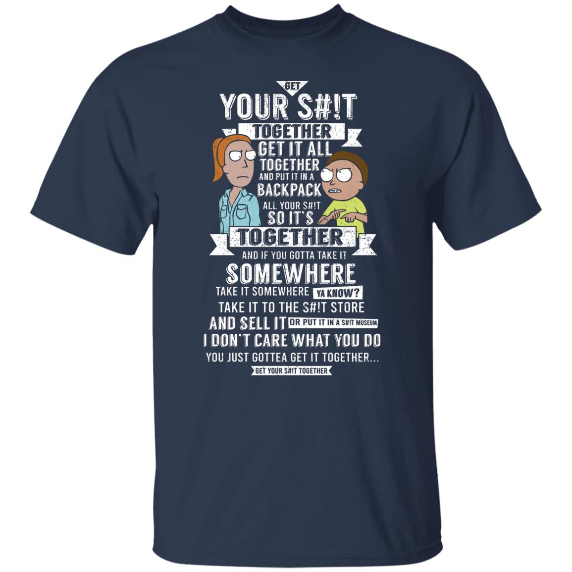 Get Your Shit Together Get It All Together And Put It In Backpack Shirt, Hoodie, Tank