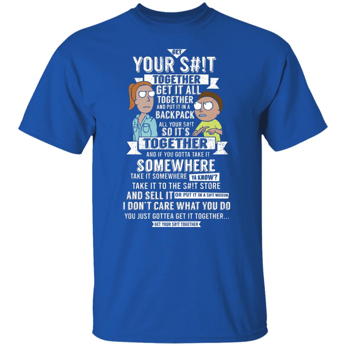 Get Your Shit Together Get It All Together And Put It In Backpack Shirt, Hoodie, Tank