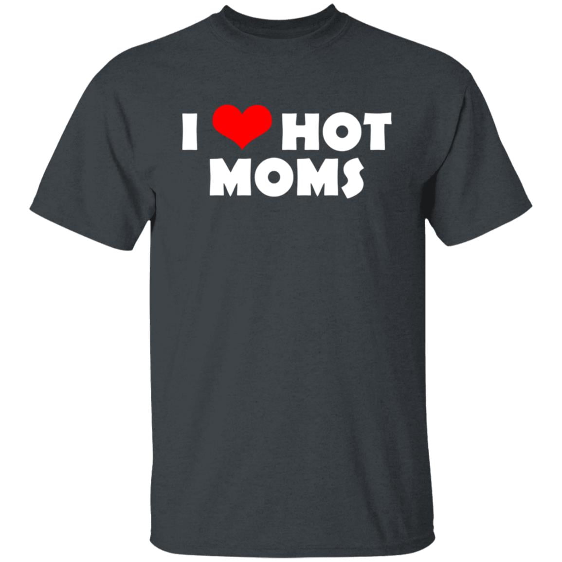 I Love Hot Moms Mother’s Day Gift Shirt, Hoodie, Tank