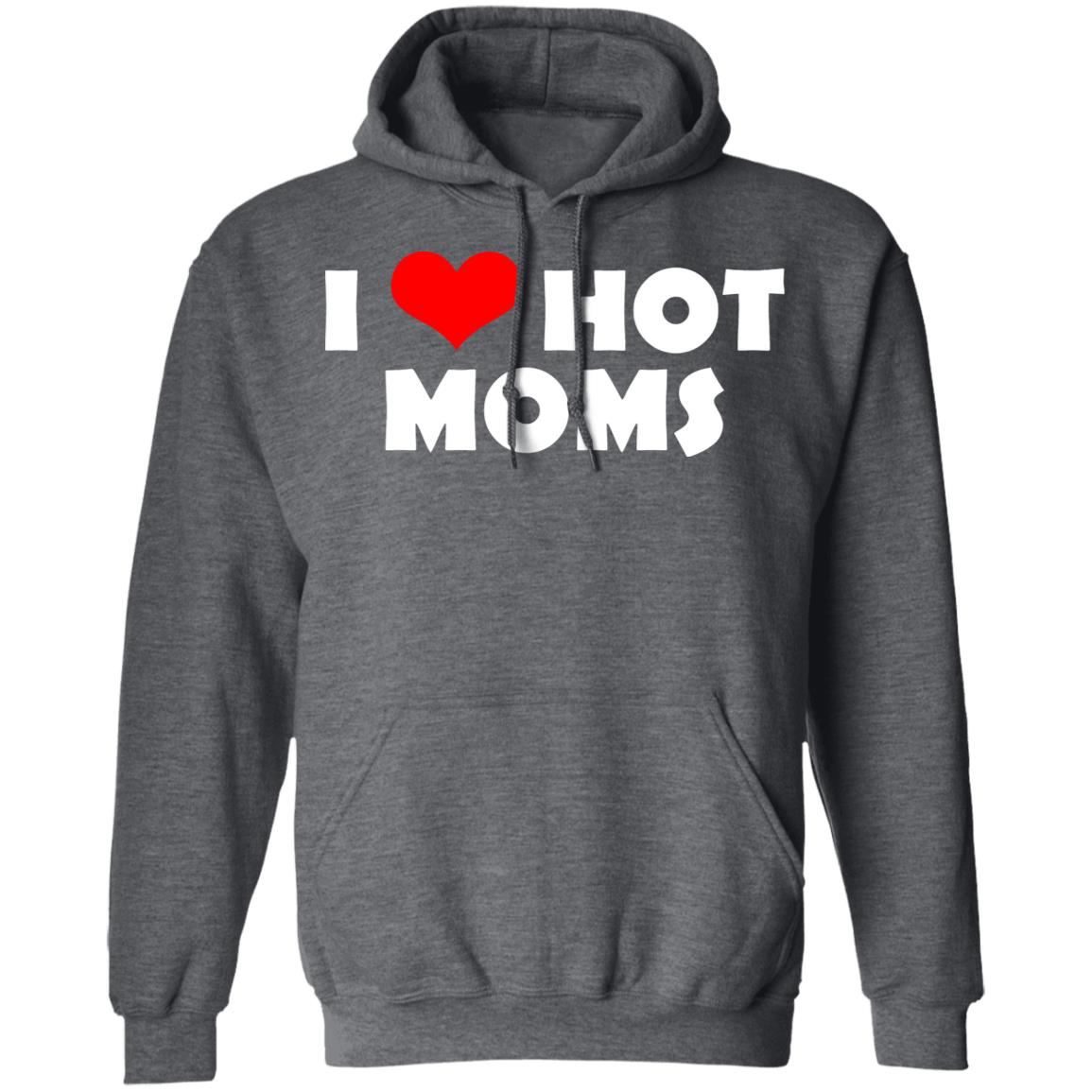 I Love Hot Moms Mother’s Day Gift Shirt, Hoodie, Tank