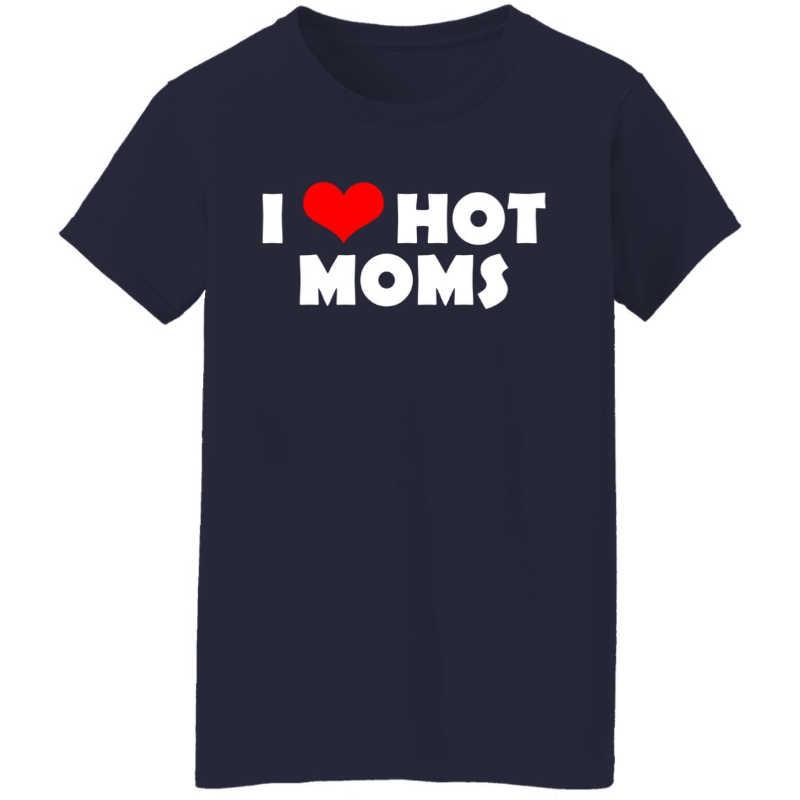 I Love Hot Moms Mother’s Day Gift Shirt, Hoodie, Tank