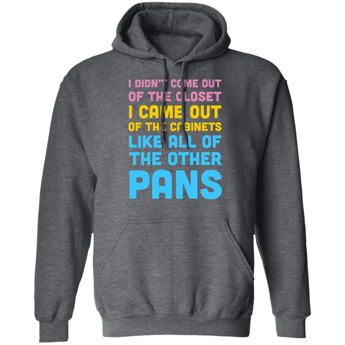 I Didn’t Come Out Of The Closet I Came Out Of The Cabinets Like All Of The Other Pans Shirt, Hoodie, Tank
