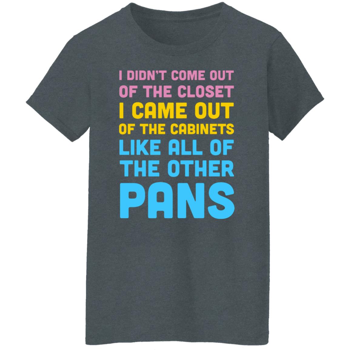 I Didn’t Come Out Of The Closet I Came Out Of The Cabinets Like All Of The Other Pans Shirt, Hoodie, Tank