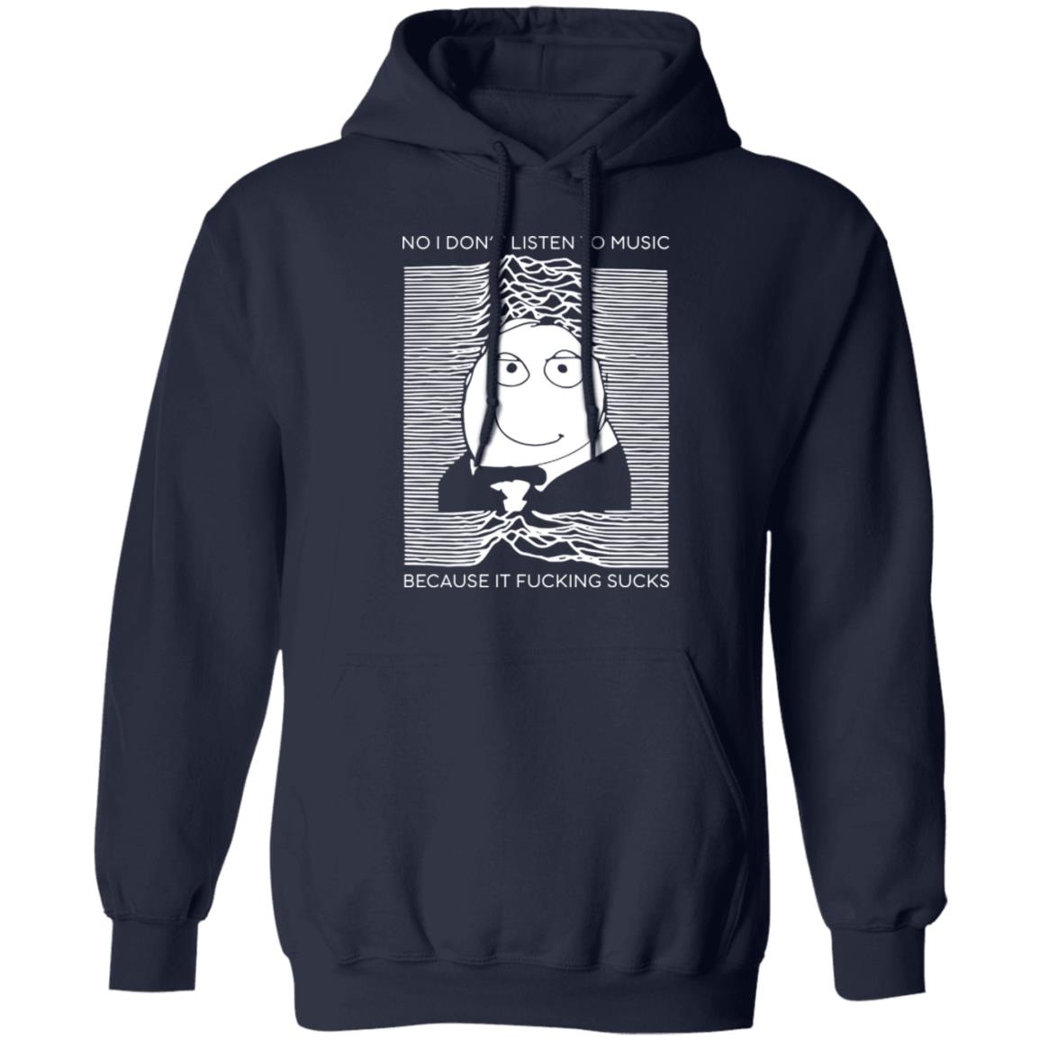 No I Don’t Listen To Music Because It Fucking Sucks Shirt, Hoodie, Tank