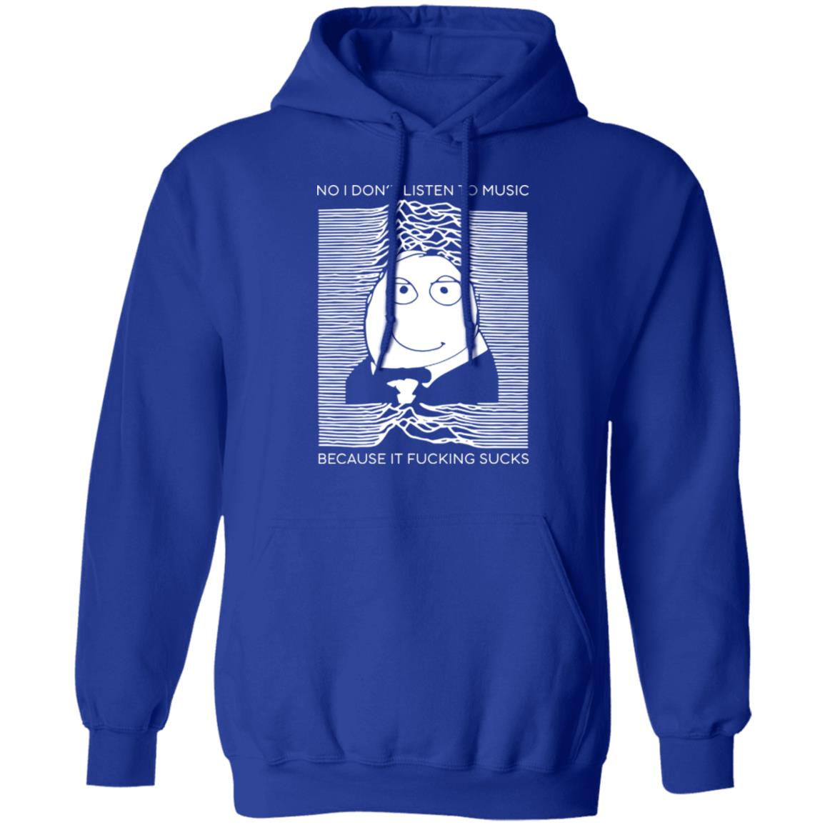 No I Don’t Listen To Music Because It Fucking Sucks Shirt, Hoodie, Tank