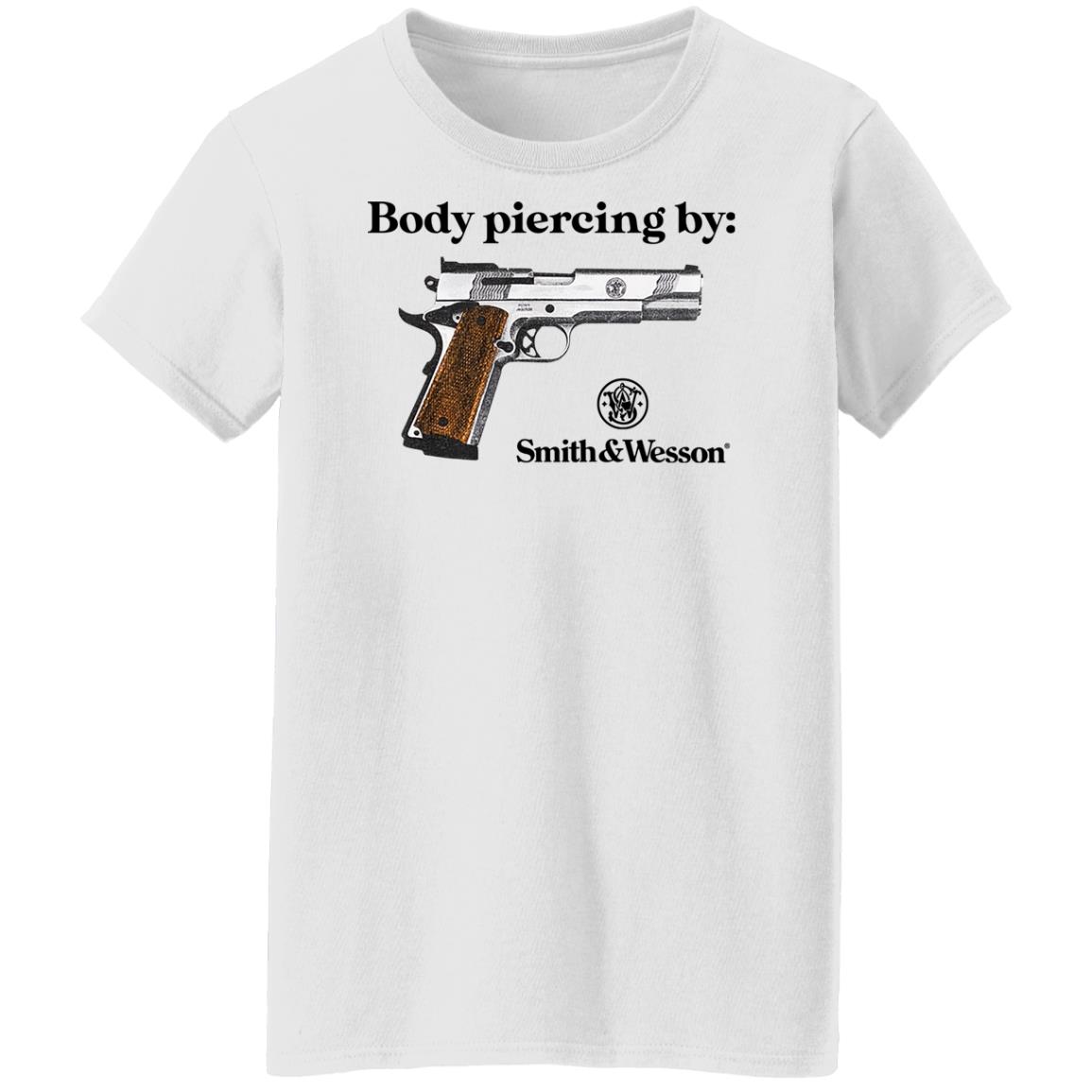 Body Piercing By Smith And Wesson Shirt, Hoodie, Tank