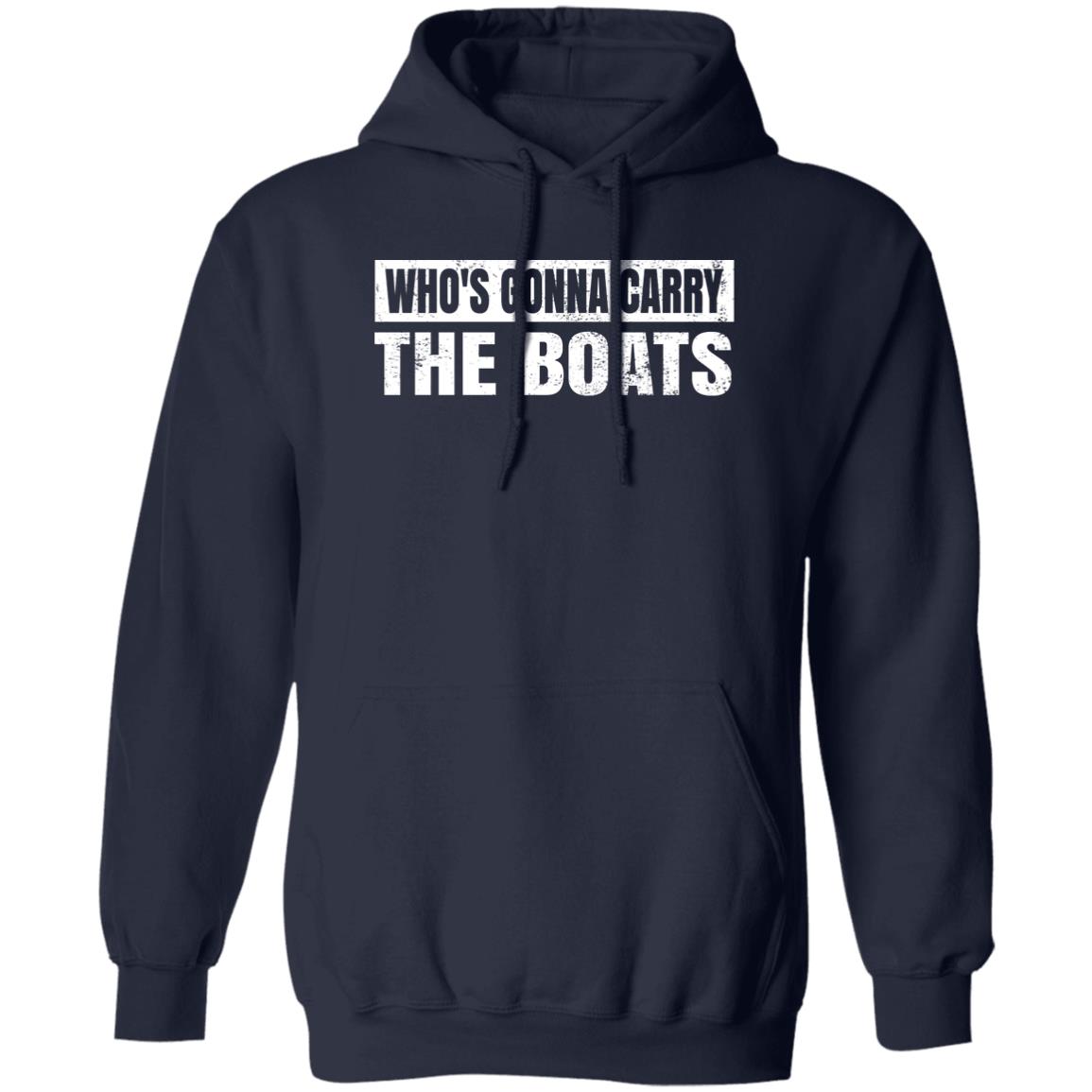 Who’s Gonna Carry The Boats Military Motivational Gift Funny Shirt, Hoodie, Tank