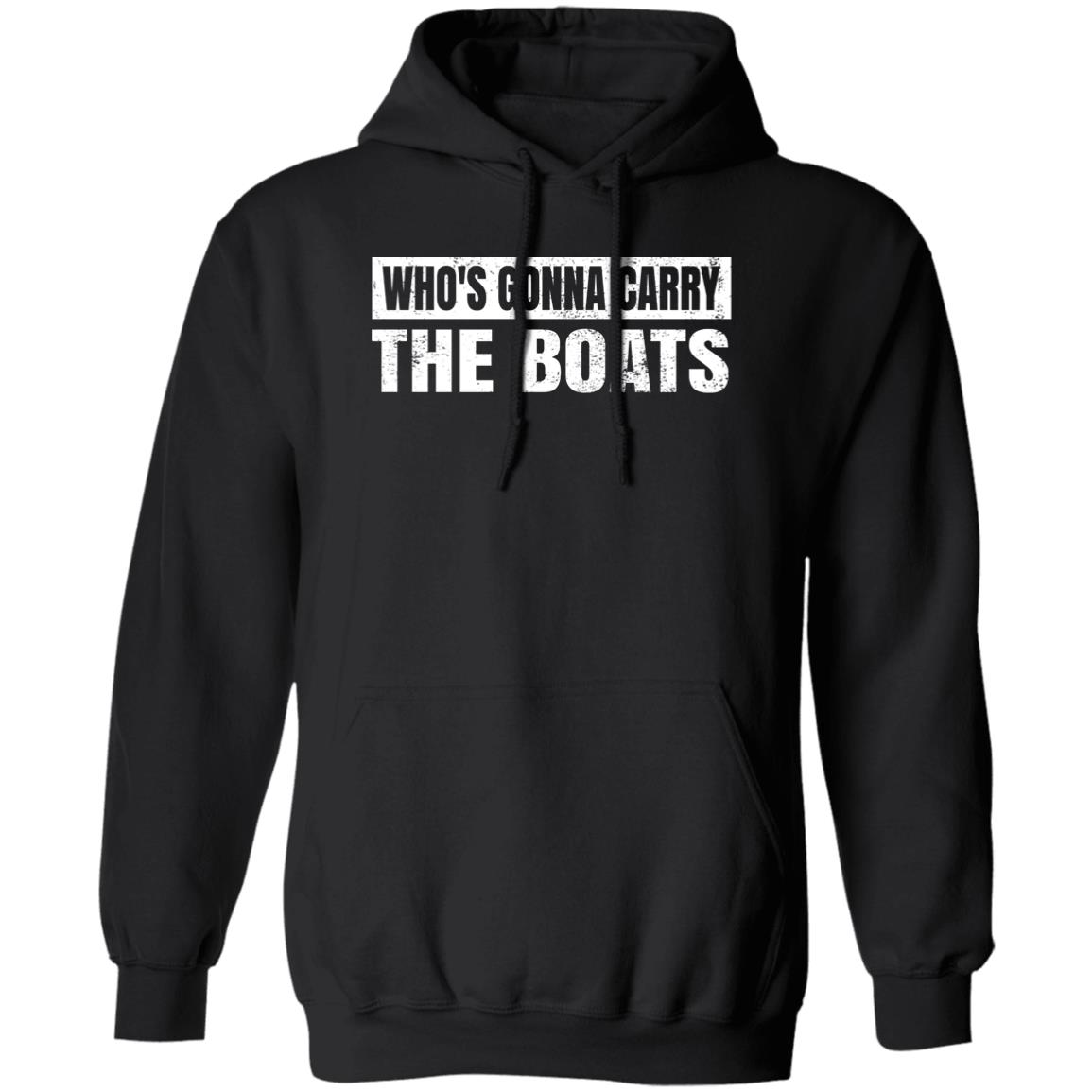 Who’s Gonna Carry The Boats Military Motivational Gift Funny Shirt, Hoodie, Tank