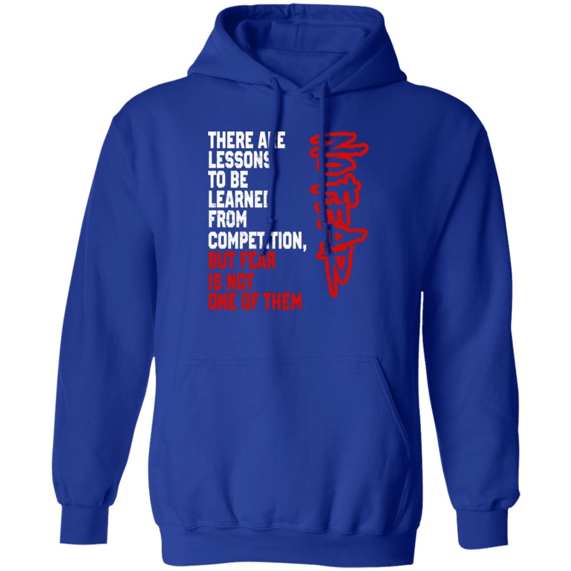 There Are Lessons To Be Learned From Competition But Fear Is Not One Of Them No Fear Shirt, Hoodie, Tank