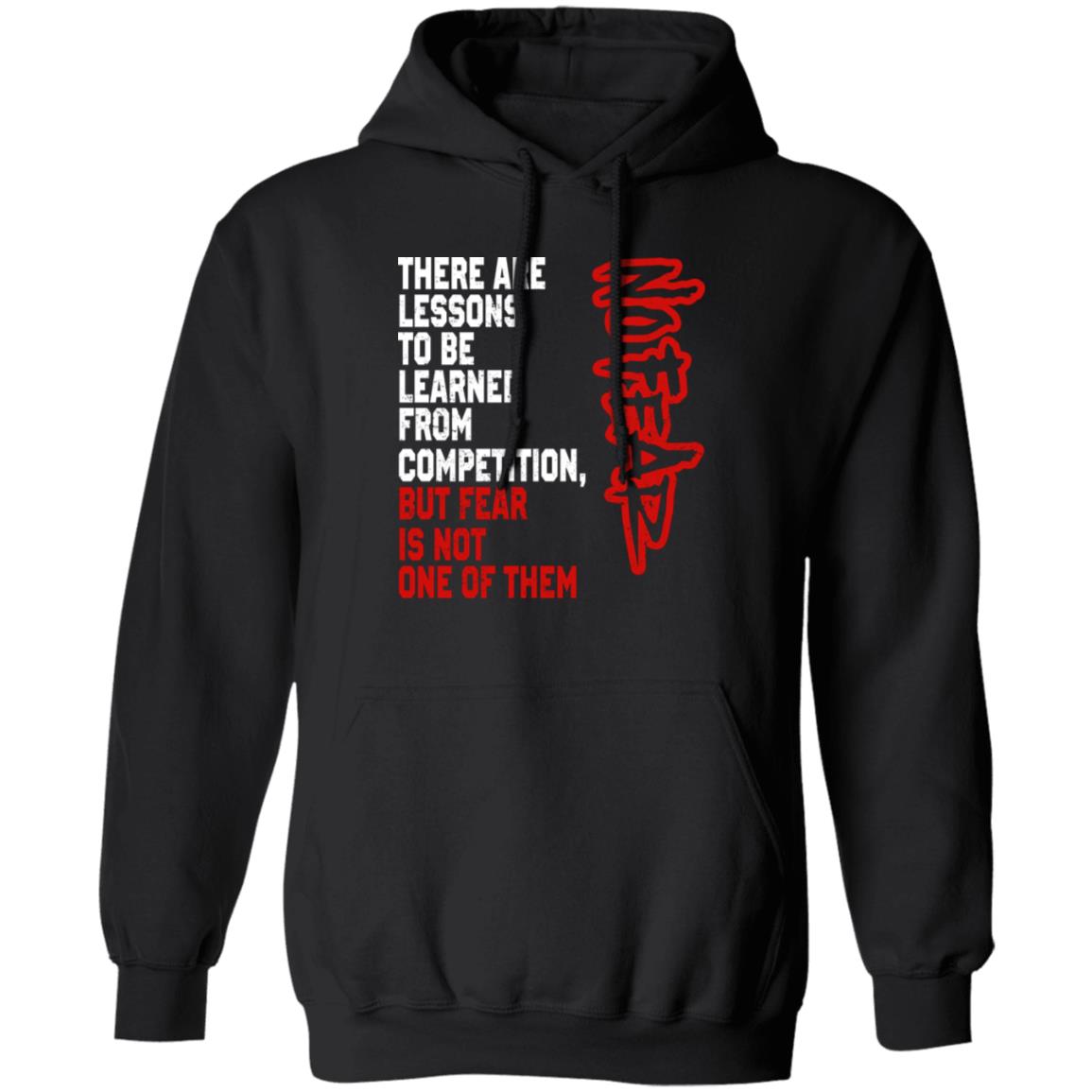 There Are Lessons To Be Learned From Competition But Fear Is Not One Of Them No Fear Shirt, Hoodie, Tank