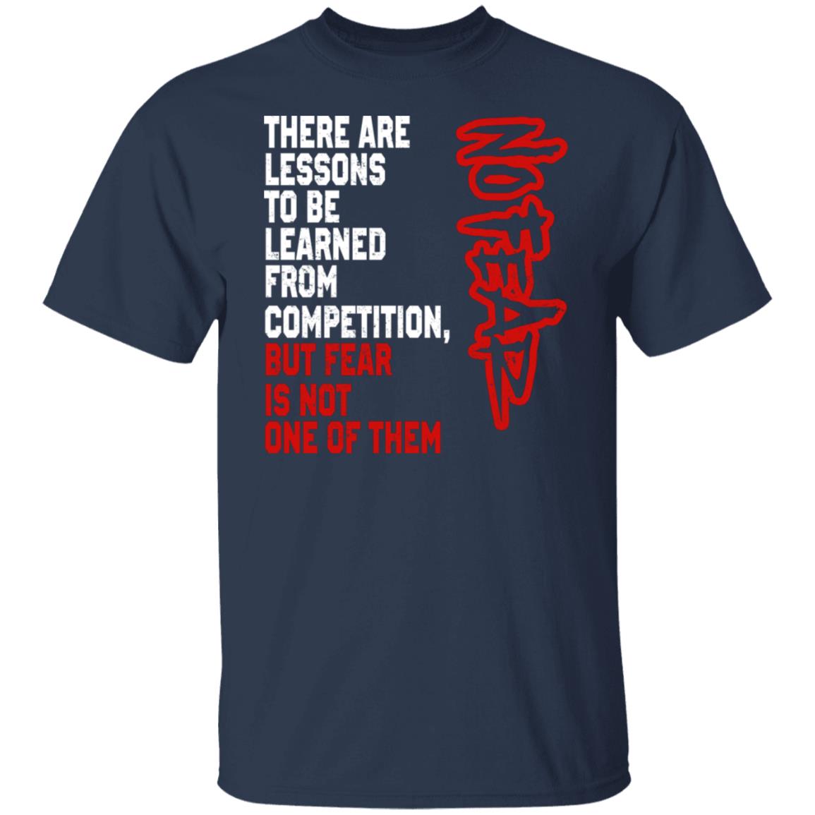There Are Lessons To Be Learned From Competition But Fear Is Not One Of Them No Fear Shirt, Hoodie, Tank