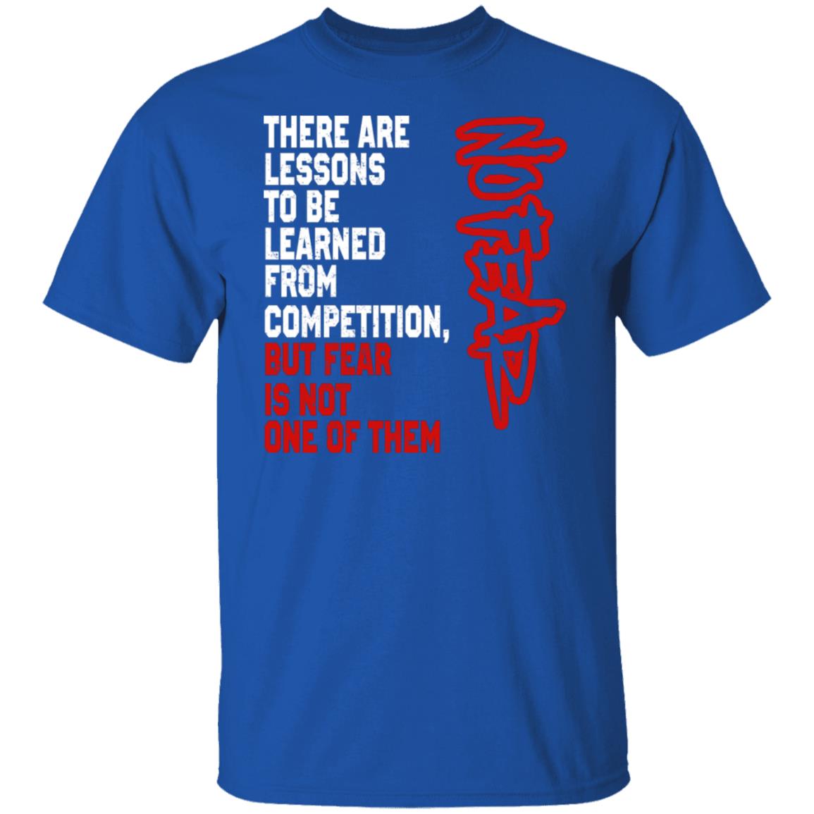 There Are Lessons To Be Learned From Competition But Fear Is Not One Of Them No Fear Shirt, Hoodie, Tank