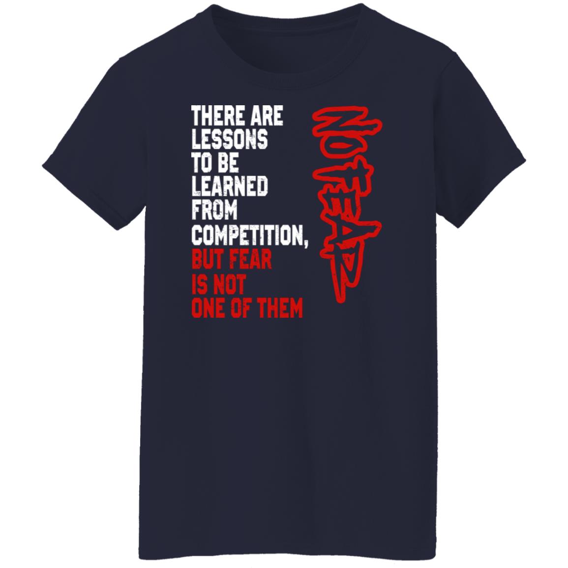 There Are Lessons To Be Learned From Competition But Fear Is Not One Of Them No Fear Shirt, Hoodie, Tank