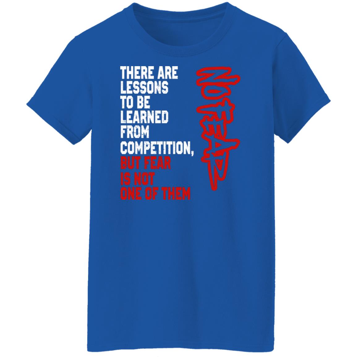 There Are Lessons To Be Learned From Competition But Fear Is Not One Of Them No Fear Shirt, Hoodie, Tank