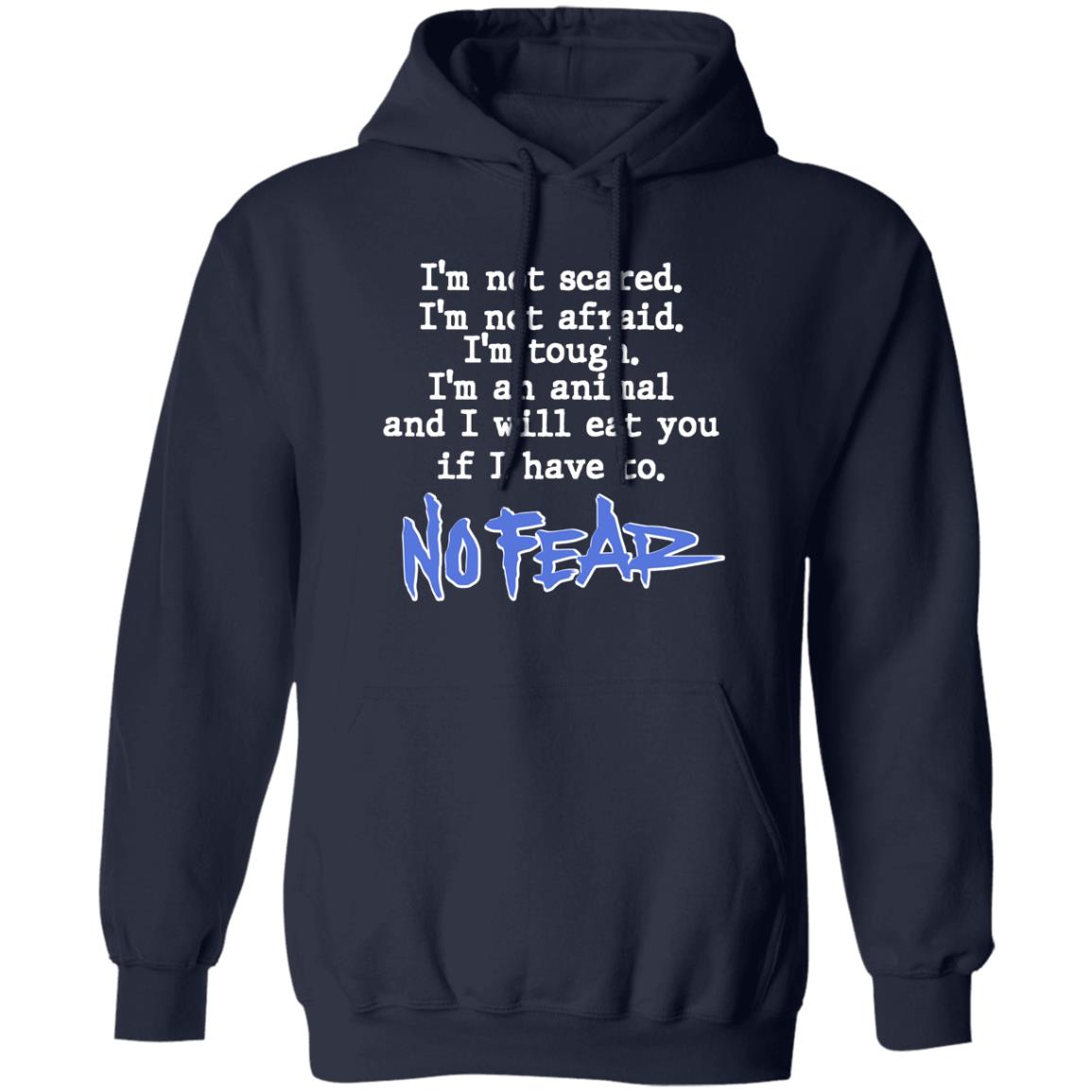 I’m Not Scared I’m Not Afraid I’m Tough I’m An Animal No Fear Shirt, Hoodie, Tank