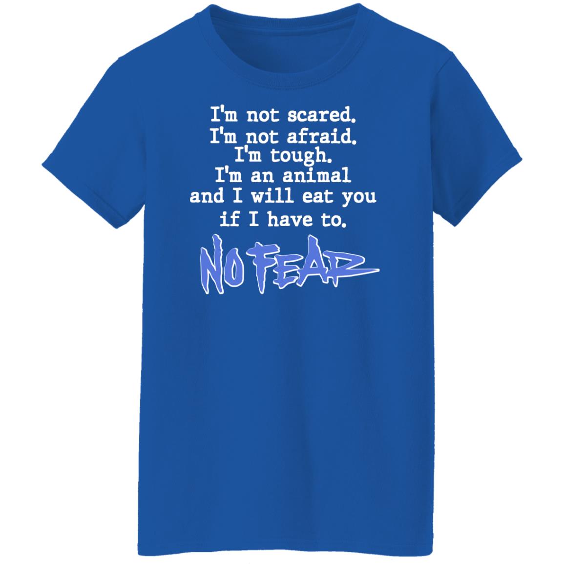 I’m Not Scared I’m Not Afraid I’m Tough I’m An Animal No Fear Shirt, Hoodie, Tank