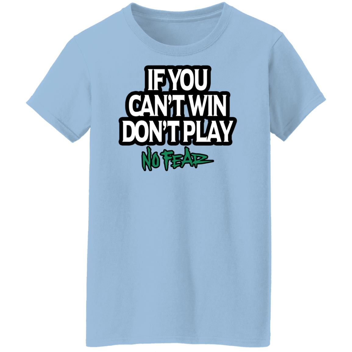 If You Can’t Win Don’t Play No Fear Shirt, Hoodie, Tank