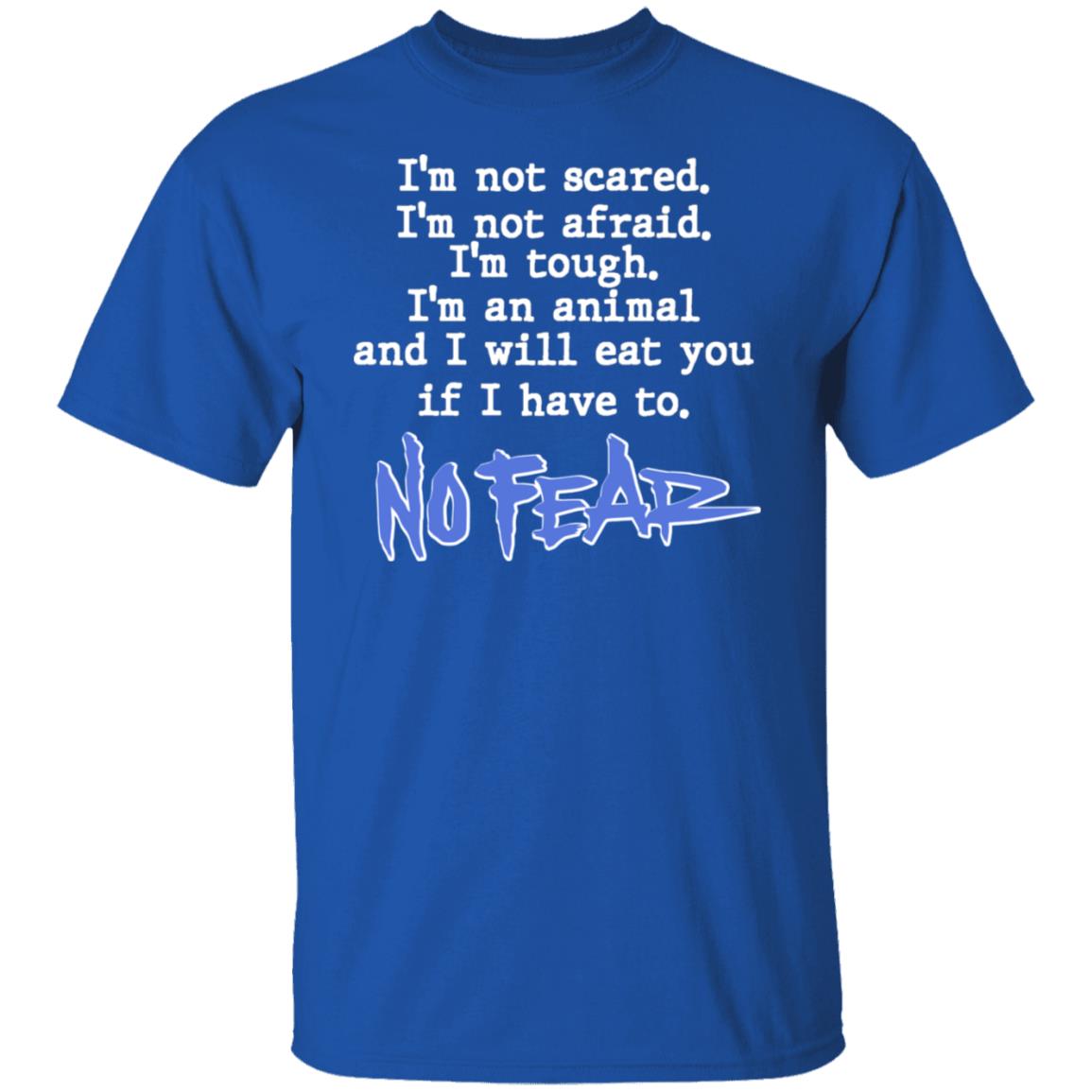 I’m Not Scared I’m Not Afraid I’m Tough I’m An Animal No Fear Shirt, Hoodie, Tank