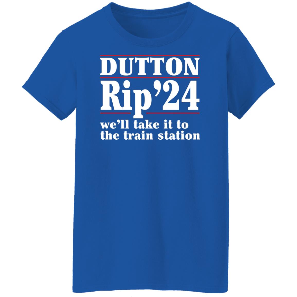 Dutton Rip 2024 We’ll Take It To The Train Station Shirt, Hoodie, Tank