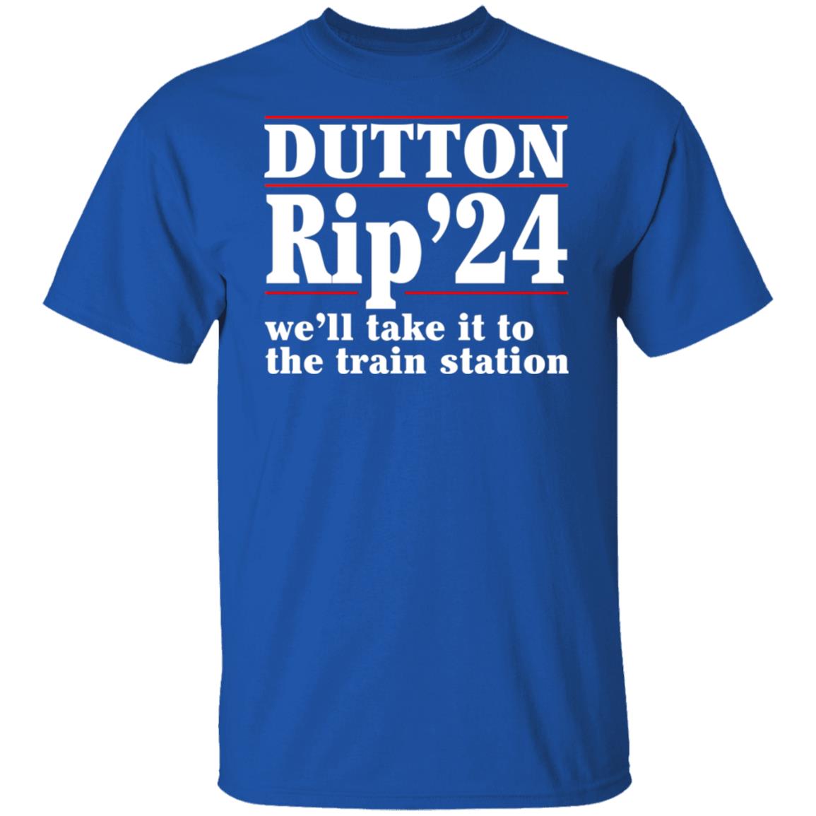 Dutton Rip 2024 We’ll Take It To The Train Station Shirt, Hoodie, Tank