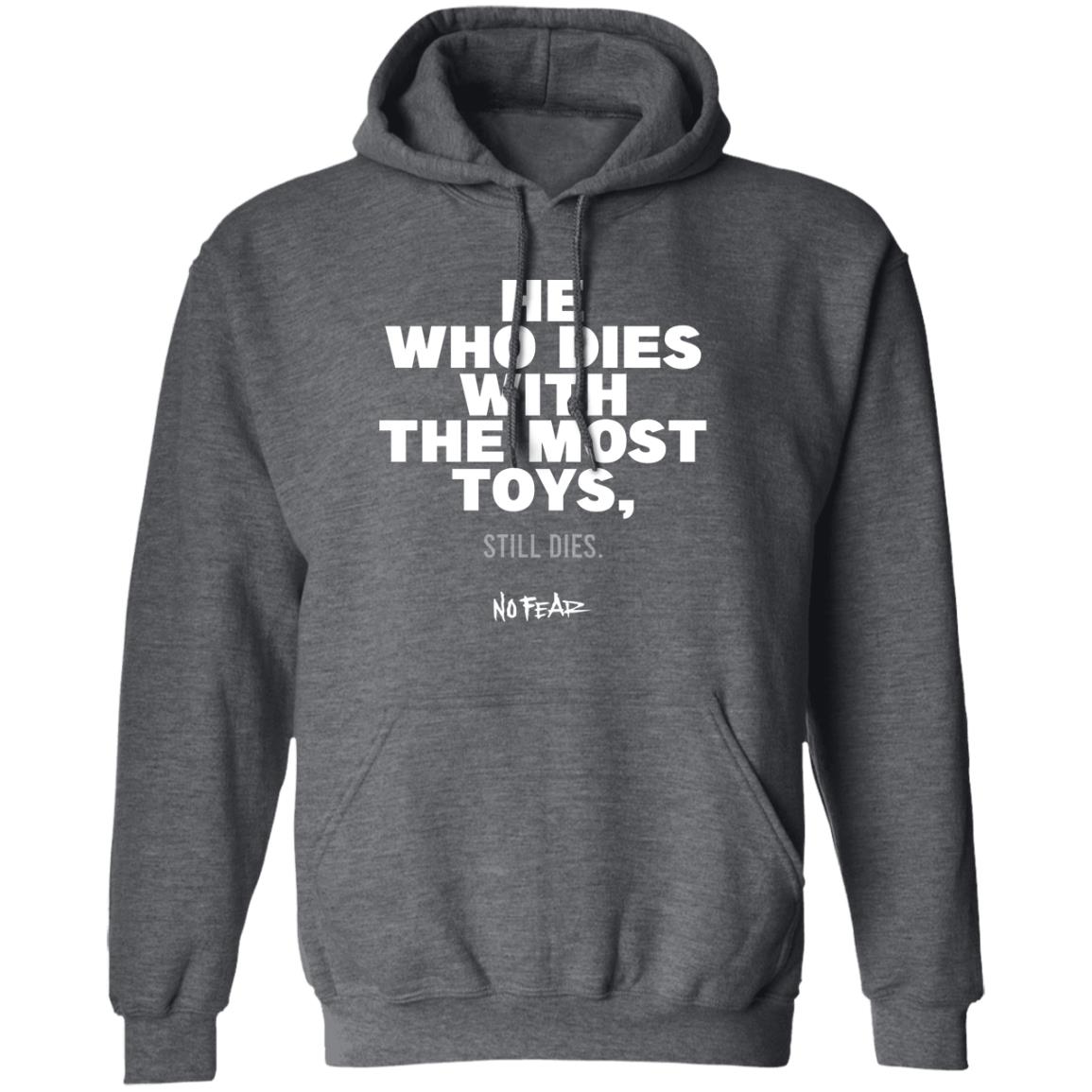 He Whoe Dies With The Most Toys Still Dies No Fear Shirt, Hoodie, Tank