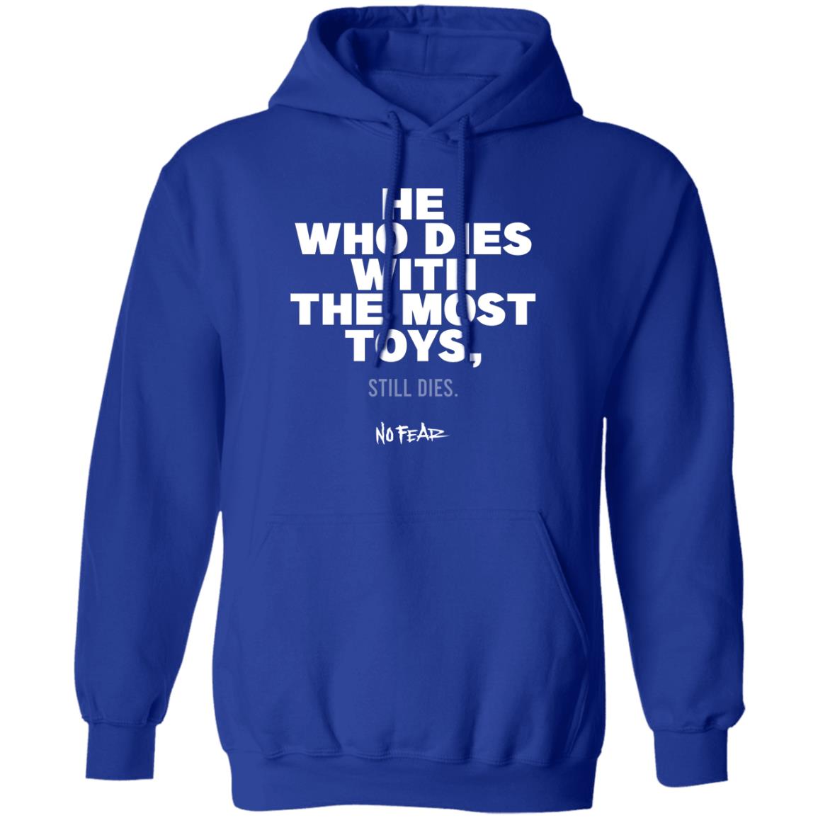 He Whoe Dies With The Most Toys Still Dies No Fear Shirt, Hoodie, Tank