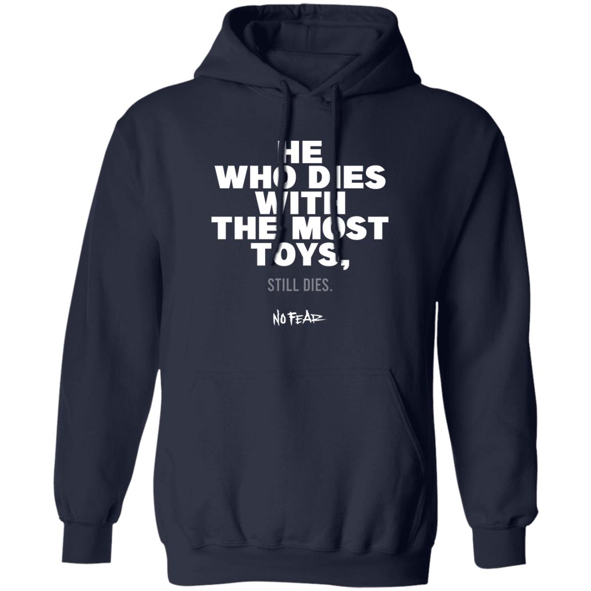 He Whoe Dies With The Most Toys Still Dies No Fear Shirt, Hoodie, Tank