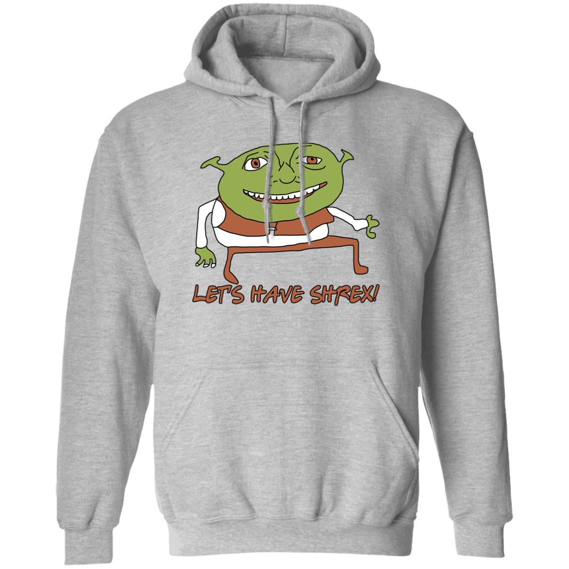 Let’s Have Shrex Shirt, Hoodie, Tank