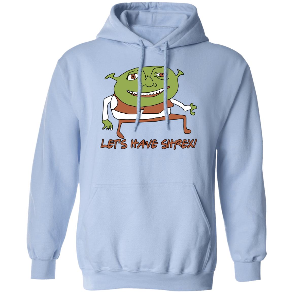 Let’s Have Shrex Shirt, Hoodie, Tank