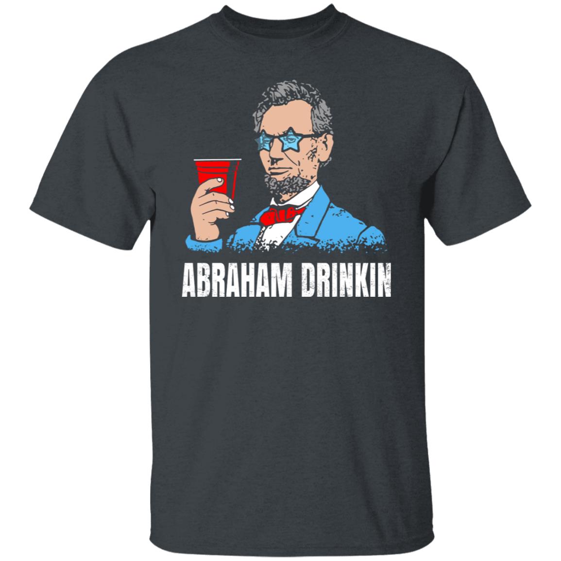 Abraham Drinkin Shirt, Hoodie, Tank