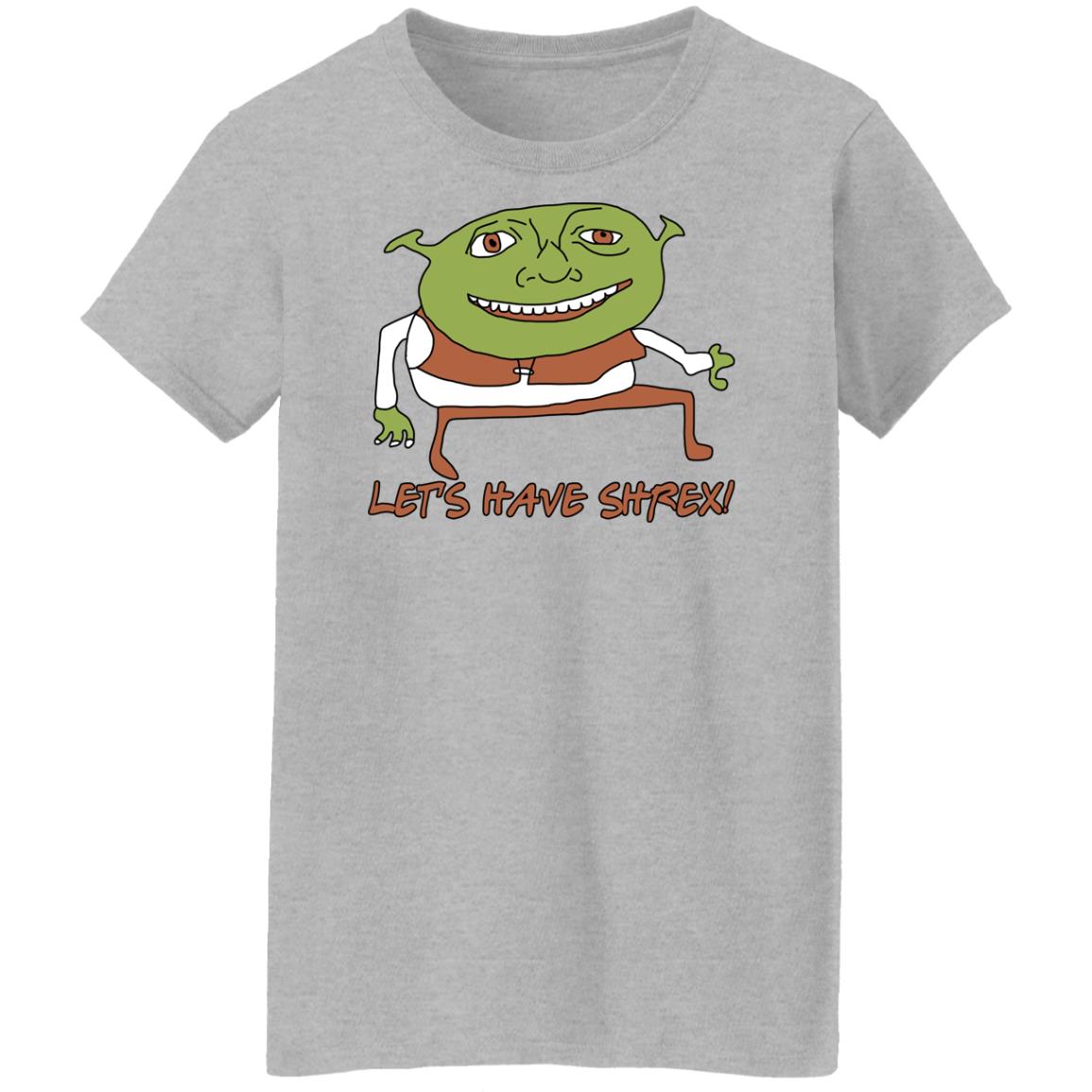 Let’s Have Shrex Shirt, Hoodie, Tank