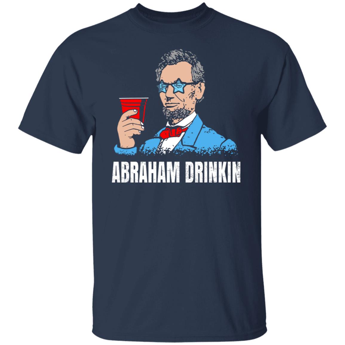 Abraham Drinkin Shirt, Hoodie, Tank