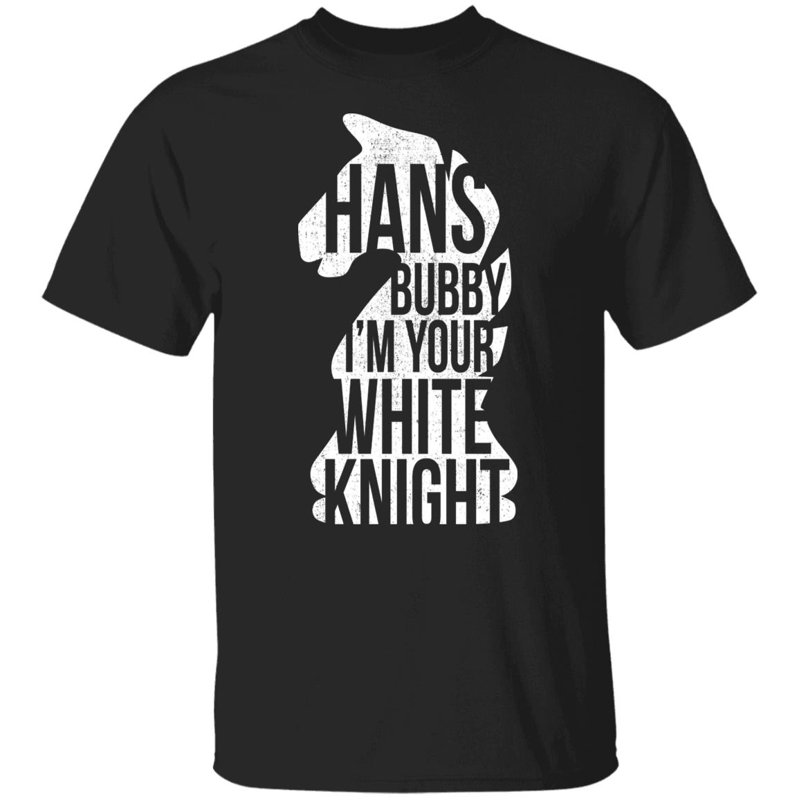 Hans Bubby I’m Your White Knight Shirt, Hoodie, Tank