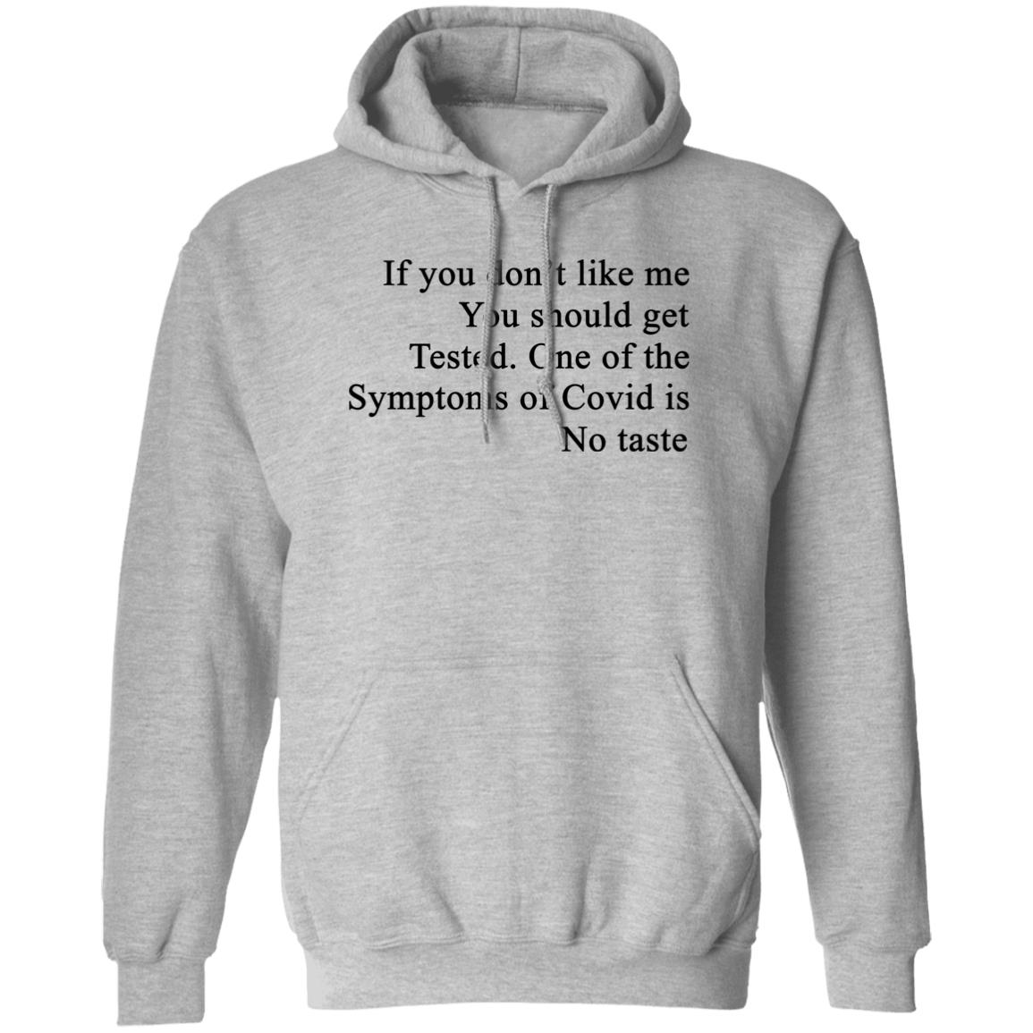 If You Don’t Like Me You Should Get Tested One Of The Symptoms Of Covid Is No Taste Shirt, Hoodie, Tank