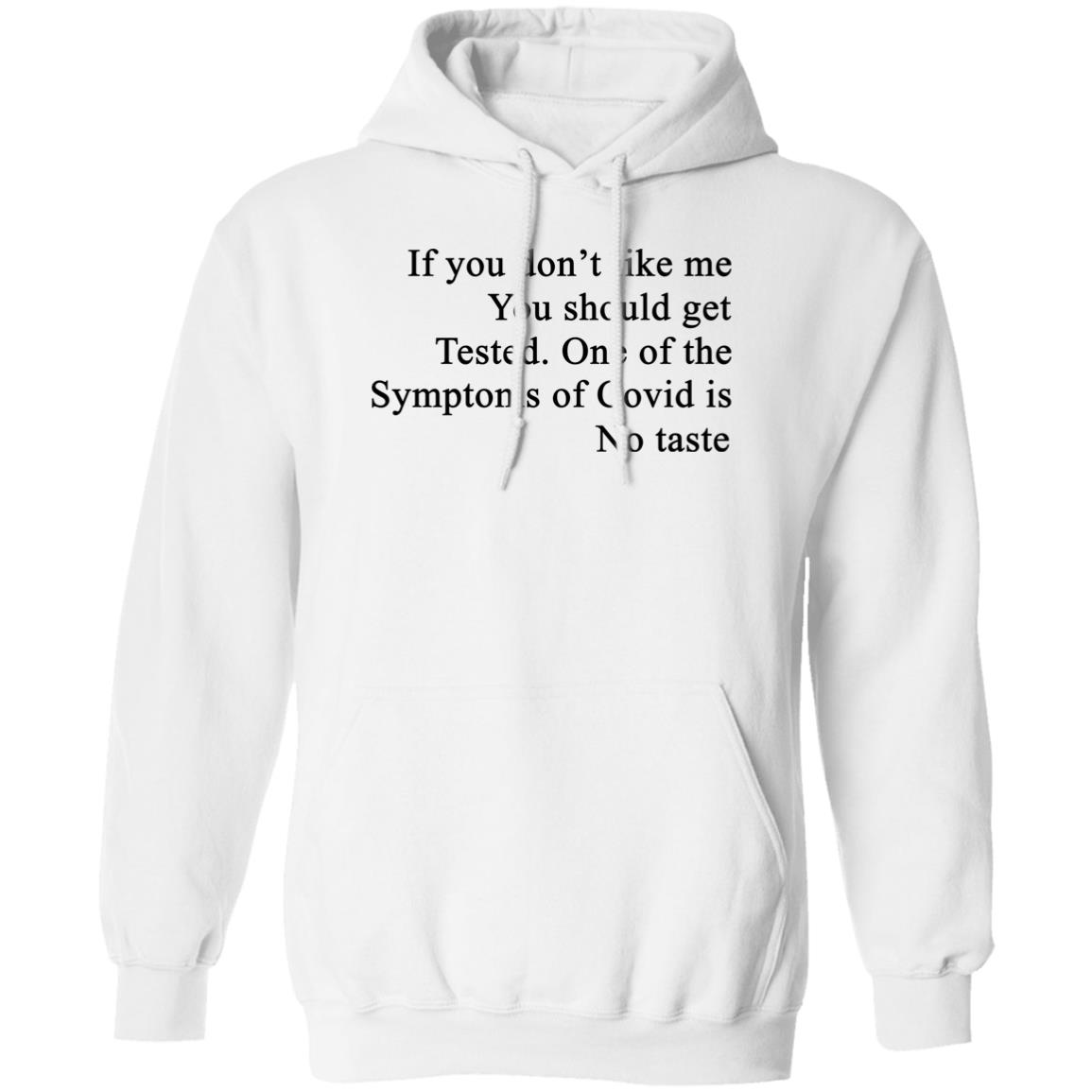 If You Don’t Like Me You Should Get Tested One Of The Symptoms Of Covid Is No Taste Shirt, Hoodie, Tank