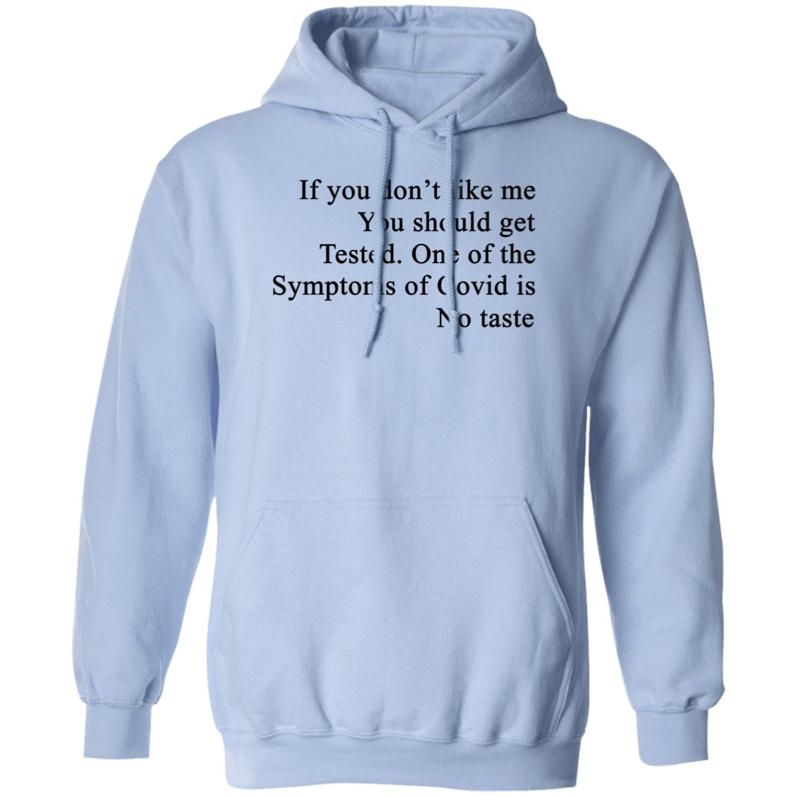 If You Don’t Like Me You Should Get Tested One Of The Symptoms Of Covid Is No Taste Shirt, Hoodie, Tank