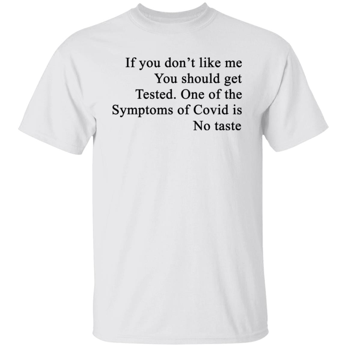 If You Don’t Like Me You Should Get Tested One Of The Symptoms Of Covid Is No Taste Shirt, Hoodie, Tank