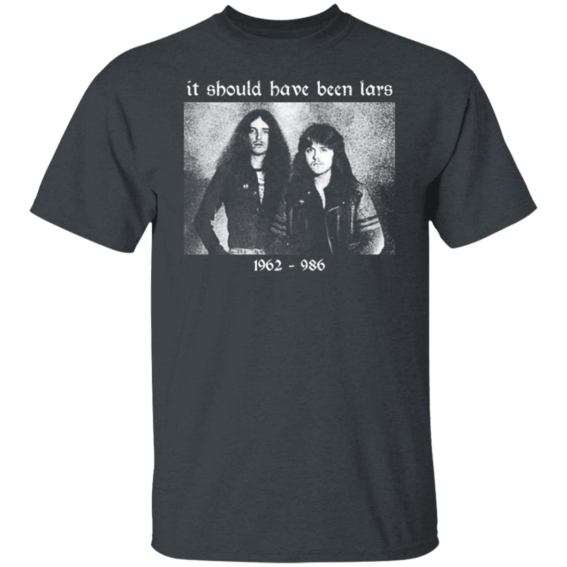 It Should Have Been Lars 1962-1986 Shirt, Hoodie, Tank