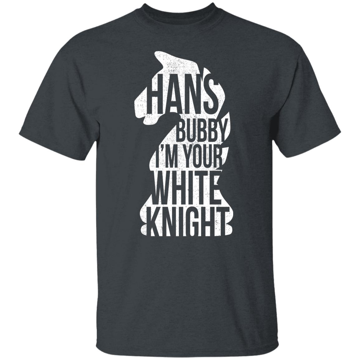 Hans Bubby I’m Your White Knight Shirt, Hoodie, Tank