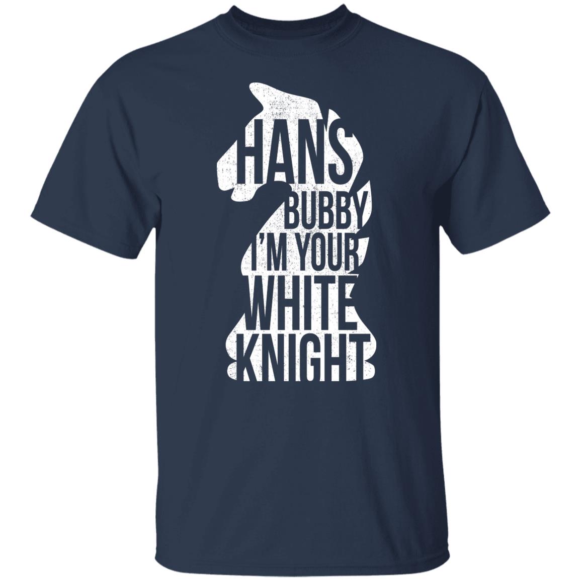 Hans Bubby I’m Your White Knight Shirt, Hoodie, Tank