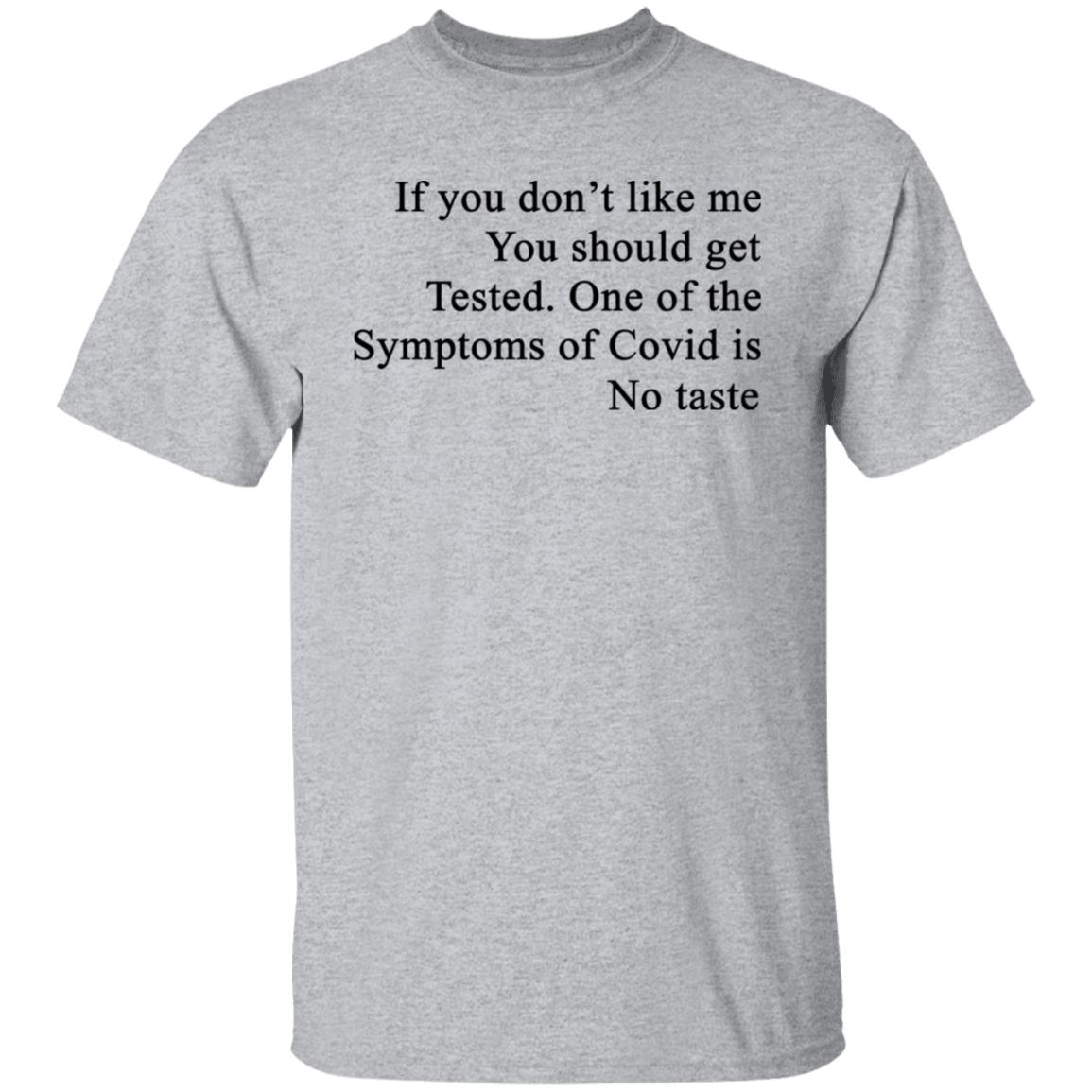 If You Don’t Like Me You Should Get Tested One Of The Symptoms Of Covid Is No Taste Shirt, Hoodie, Tank