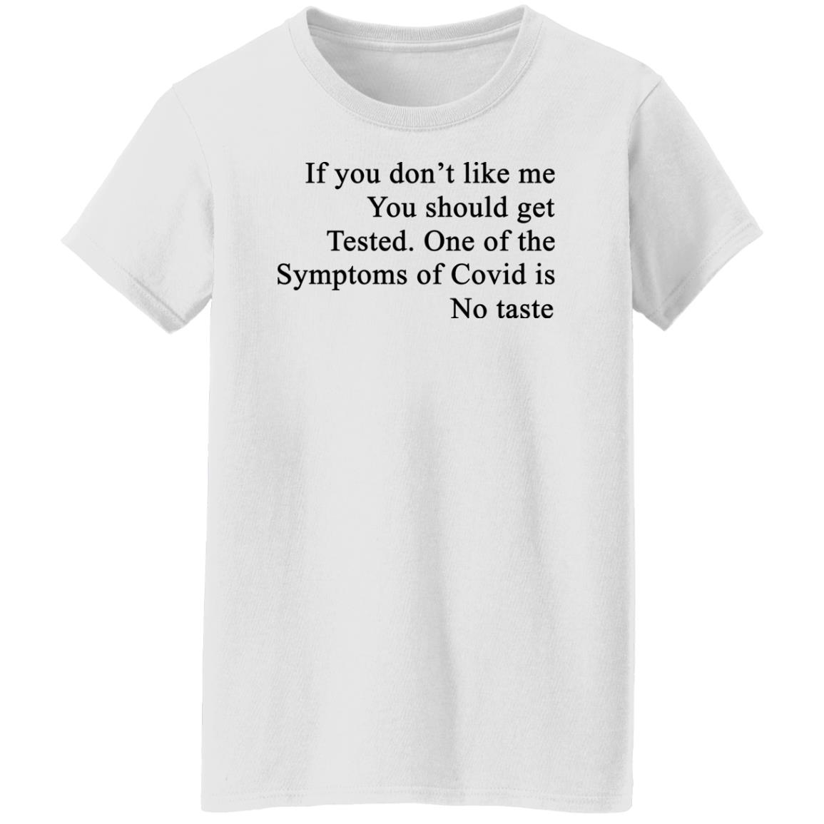 If You Don’t Like Me You Should Get Tested One Of The Symptoms Of Covid Is No Taste Shirt, Hoodie, Tank