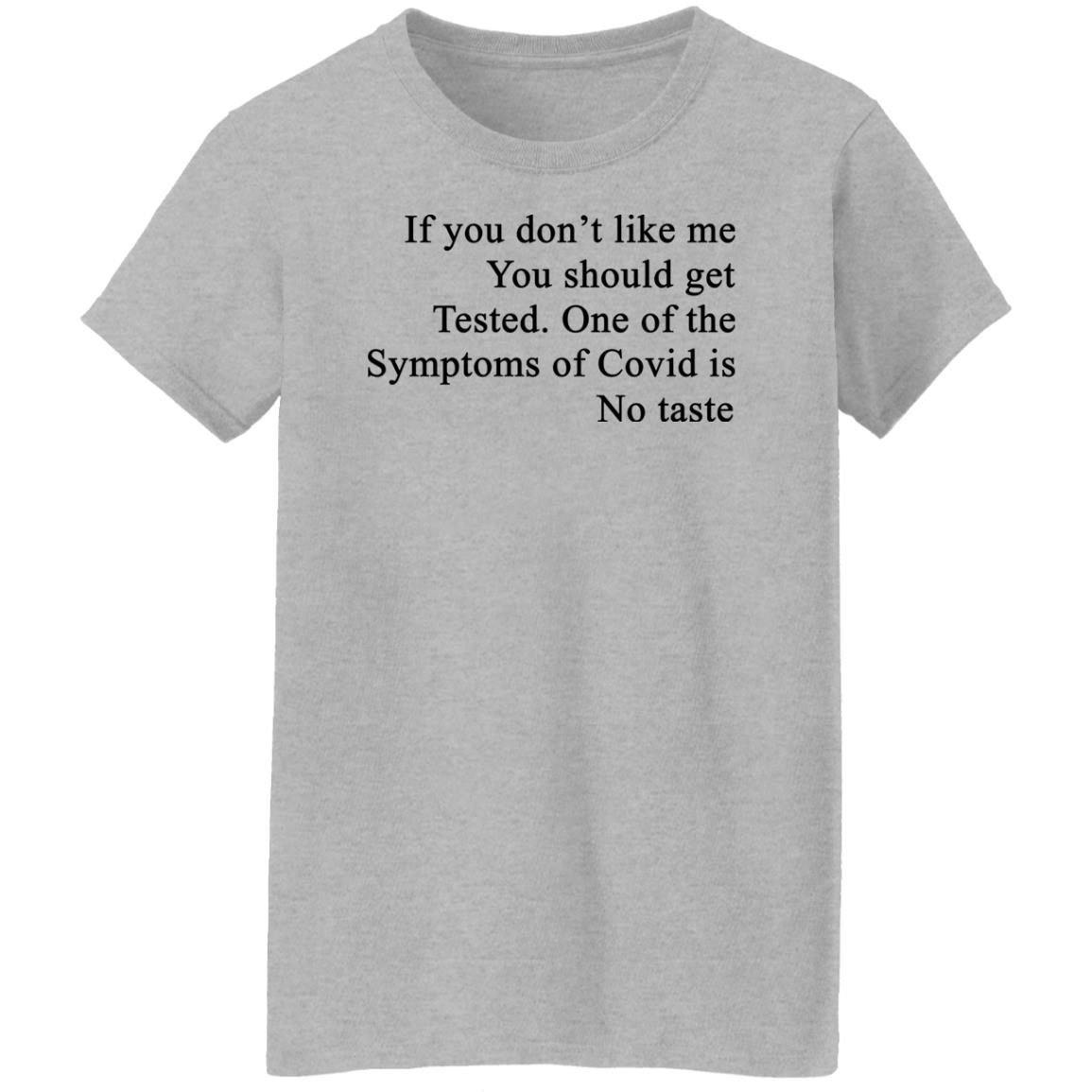 If You Don’t Like Me You Should Get Tested One Of The Symptoms Of Covid Is No Taste Shirt, Hoodie, Tank